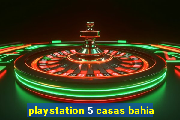 playstation 5 casas bahia